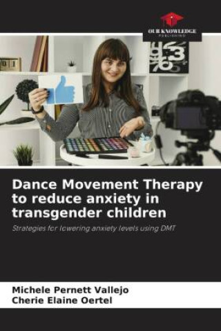 Buch Dance Movement Therapy to reduce anxiety in transgender children Cherie Elaine Oertel