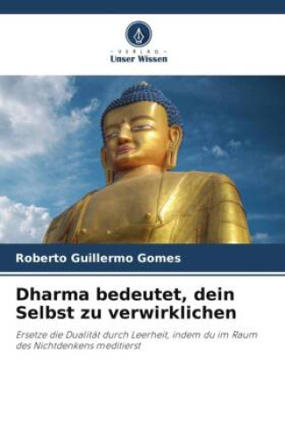 Knjiga Dharma bedeutet, dein Selbst zu verwirklichen Roberto Guillermo Gomes