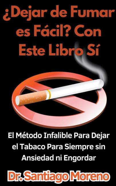 Книга ?Dejar de Fumar es Fácil? Con Este Libro Sí El Método Infalible Para Dejar el Tabaco Para Siempre sin Ansiedad ni Engordar 