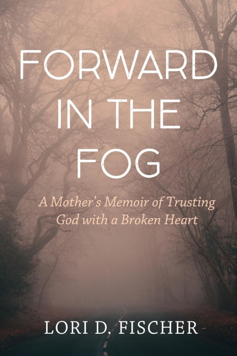 Knjiga Forward in the Fog Lori D. Fischer