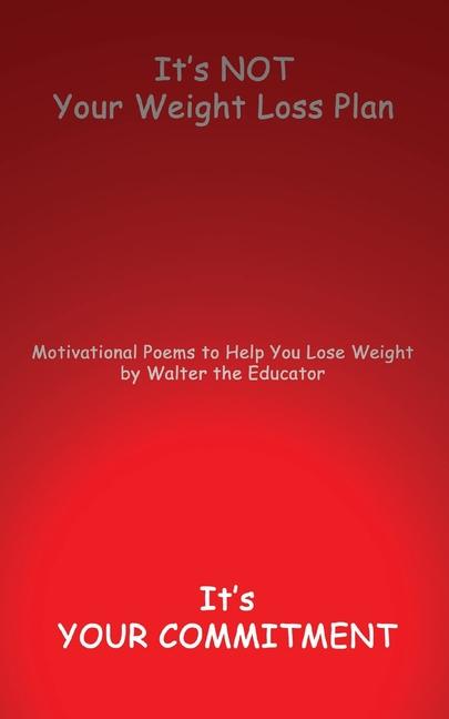 Knjiga It's NOT Your Weight Loss Plan, It's Your Commitment Walter the Educator