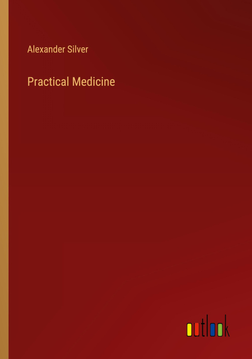 Knjiga Practical Medicine Alexander Silver