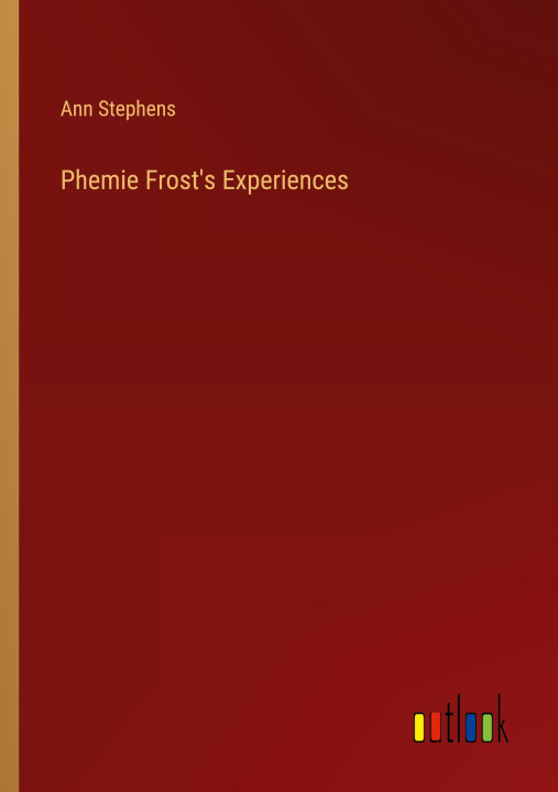 Knjiga Phemie Frost's Experiences Ann Stephens