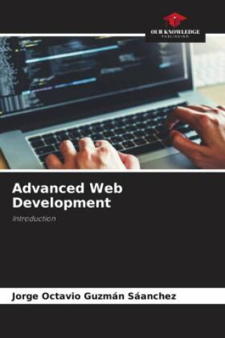 Knjiga Advanced Web Development Jorge Octavio Guzmán Sáanchez