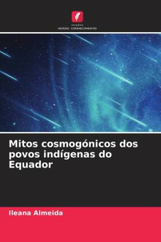 Knjiga Mitos cosmogónicos dos povos indígenas do Equador Ileana Almeida