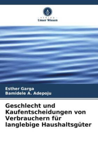 Buch Geschlecht und Kaufentscheidungen von Verbrauchern für langlebige Haushaltsgüter Bamidele A. Adepoju