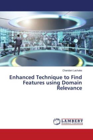 Knjiga Enhanced Technique to Find Features using Domain Relevance Chandani Lachake