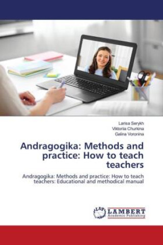 Könyv Andragogika: Methods and practice: How to teach teachers Viktoriia Churkina