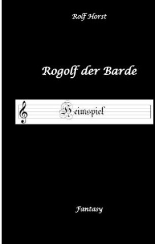 Buch Rogolf der Barde - Liverollenspiel, Magier, Schänke, Hexen, Dämonen, Rituale, Zwerge, Krieger*innen, Schwerter, Pfeil und Bogen, Armbrust, Feuer, Amul Rolf Horst