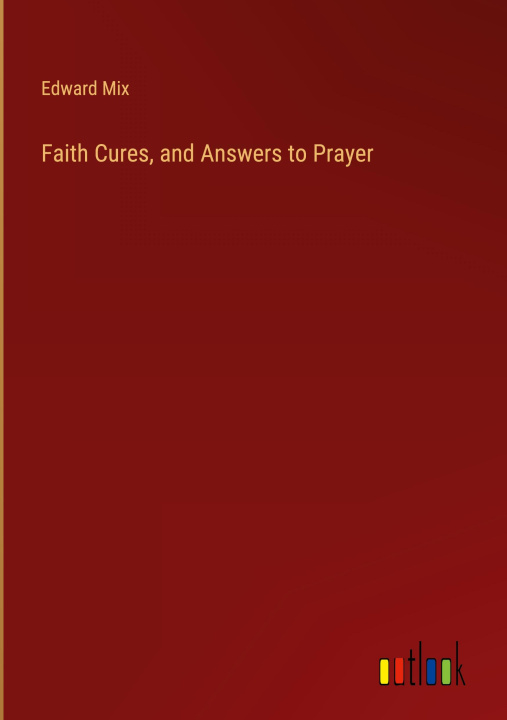 Libro Faith Cures, and Answers to Prayer Edward Mix