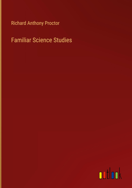 Knjiga Familiar Science Studies Richard Anthony Proctor