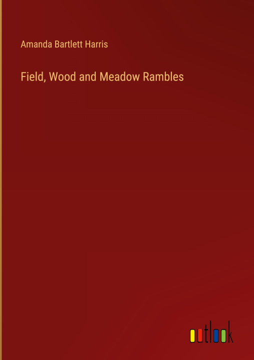 Buch Field, Wood and Meadow Rambles Amanda Bartlett Harris