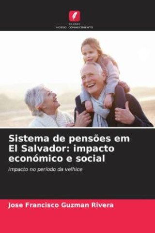 Kniha Sistema de pensões em El Salvador: impacto económico e social José Francisco Guzmán Rivera