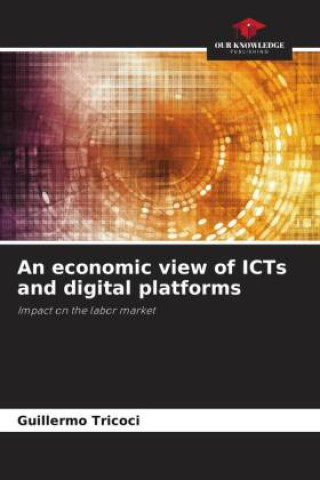 Buch An economic view of ICTs and digital platforms Guillermo Tricoci