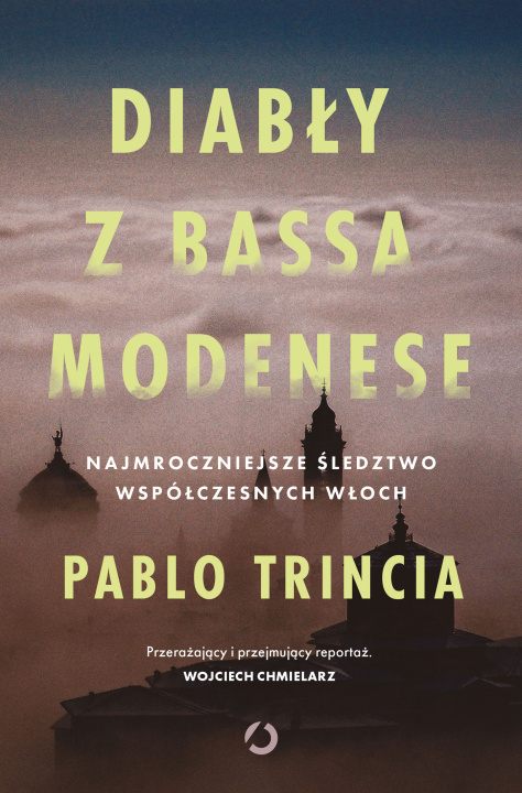 Kniha Diabły z Bassa Modenese. Najmroczniejsze śledztwo współczesnych Włoch Trincia Pablo