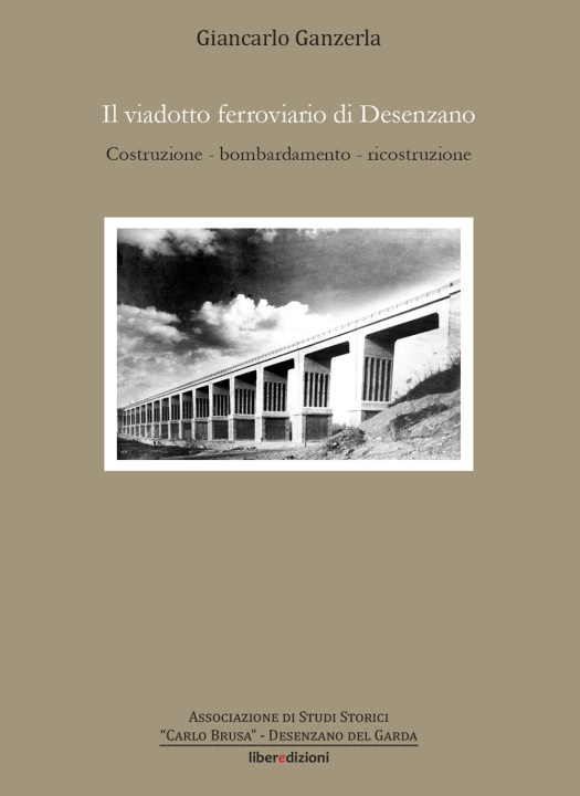 Könyv viadotto ferroviario di Desenzano. Costruzione, bombardamento, ricostruzione Giancarlo Ganzerla