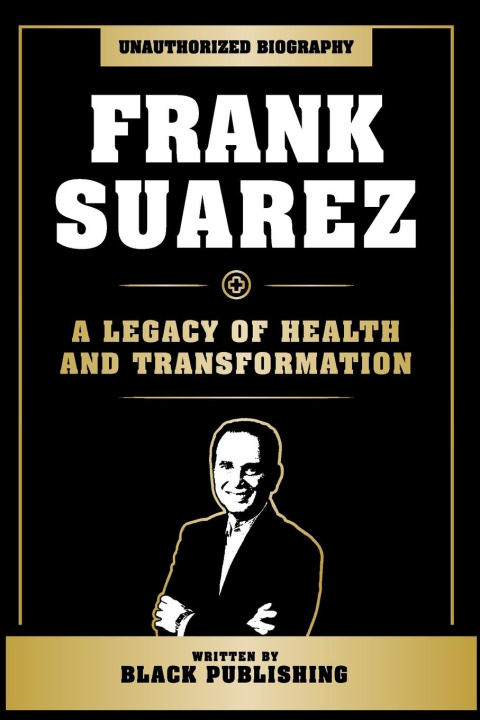 Carte Frank Suarez - A Legacy Of Health And Transformation 