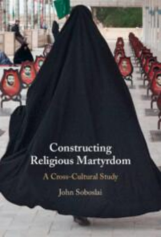 Knjiga Constructing Religious Martyrdom John Soboslai