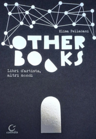 Book Other books. Libri d'artista, altri mondi. Ediz. multilingue Elisa Pellacani