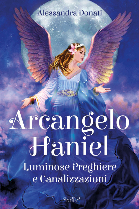 Kniha Arcangelo Haniel. Luminose preghiere e canalizzazioni Alessandra Donati