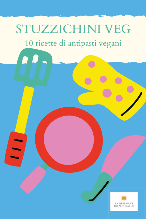 Kniha Stuzzichini veg. 10 ricette per antipasti vegani Tiffany Taylor