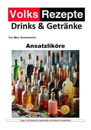 Knjiga Volksrezepte Drinks und Getränke - Ansatzliköre Marc Schommertz