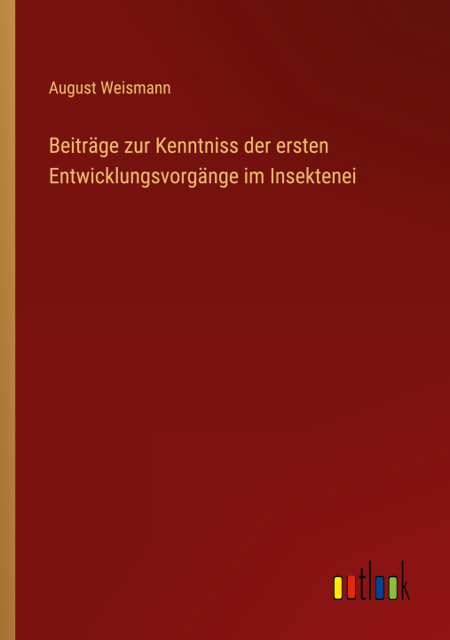Könyv Beiträge zur Kenntniss der ersten Entwicklungsvorgänge im Insektenei 