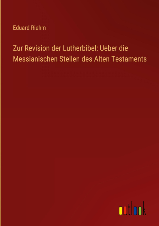 Carte Zur Revision der Lutherbibel: Ueber die Messianischen Stellen des Alten Testaments 
