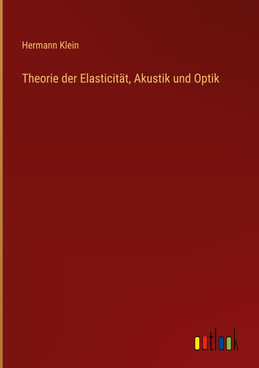 Könyv Theorie der Elasticität, Akustik und Optik 
