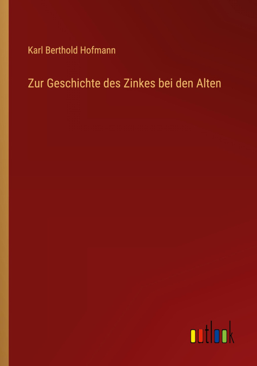 Könyv Zur Geschichte des Zinkes bei den Alten 