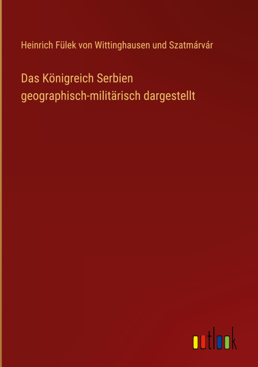 Kniha Das Königreich Serbien geographisch-militärisch dargestellt 