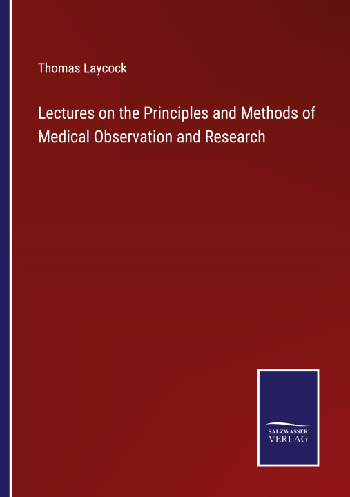 Carte Lectures on the Principles and Methods of Medical Observation and Research 
