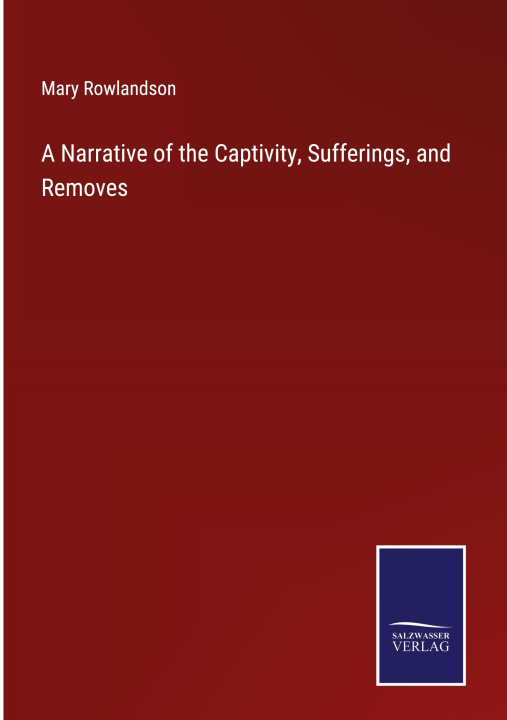 Buch A Narrative of the Captivity, Sufferings, and Removes Mary Rowlandson