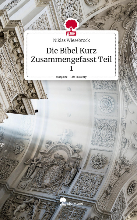 Kniha Die Bibel Kurz Zusammengefasst Teil 1. Life is a Story - story.one 