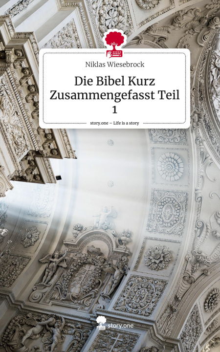 Book Die Bibel Kurz Zusammengefasst Teil 1. Life is a Story - story.one 