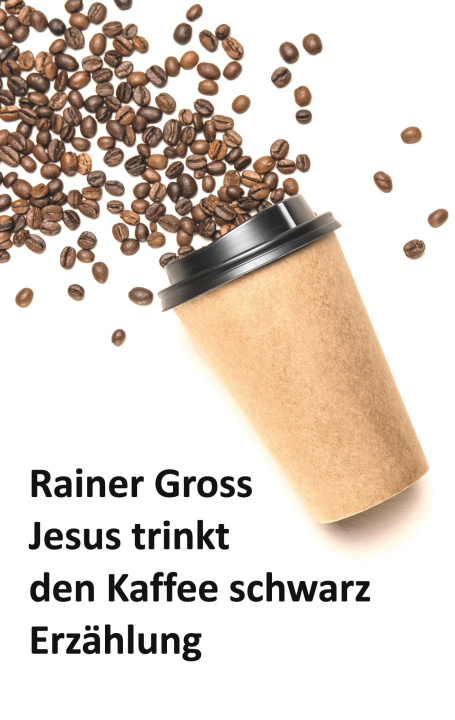 Könyv Jesus trinkt den Kaffee schwarz 