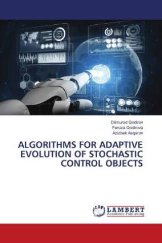 Knjiga ALGORITHMS FOR ADAPTIVE EVOLUTION OF STOCHASTIC CONTROL OBJECTS Dilmurod Qodirov