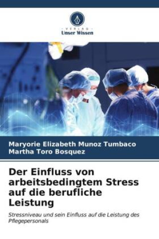 Buch Der Einfluss von arbeitsbedingtem Stress auf die berufliche Leistung Maryorie Elizabeth Muñoz Tumbaco