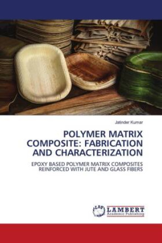 Knjiga POLYMER MATRIX COMPOSITE: FABRICATION AND CHARACTERIZATION Jatinder Kumar