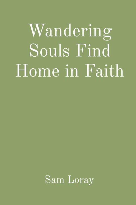 Buch Wandering Souls Find Home in Faith Sam Loray