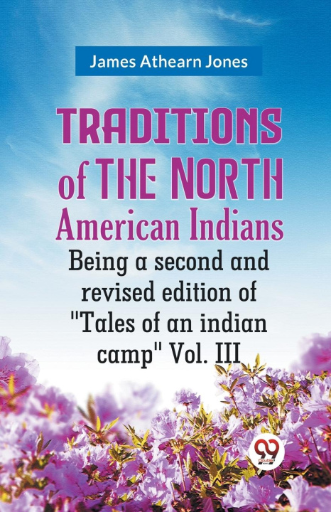 Kniha Traditions Of The North American Indians Being A Second And Revised Edition Of "Tales Of An Indian Camp" Vol. III 