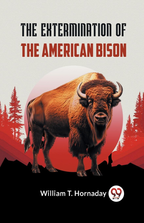 Книга The Extermination Of The American Bison 