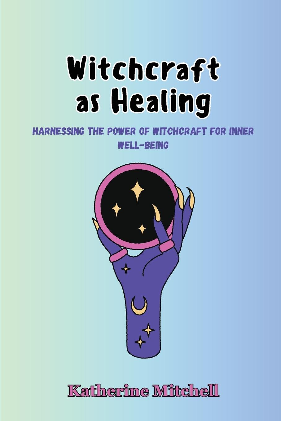 Knjiga Witchcraft as Healing Katherine Mitchell