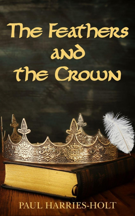 Buch The Feathers and the Crown Paul Harries-Holt