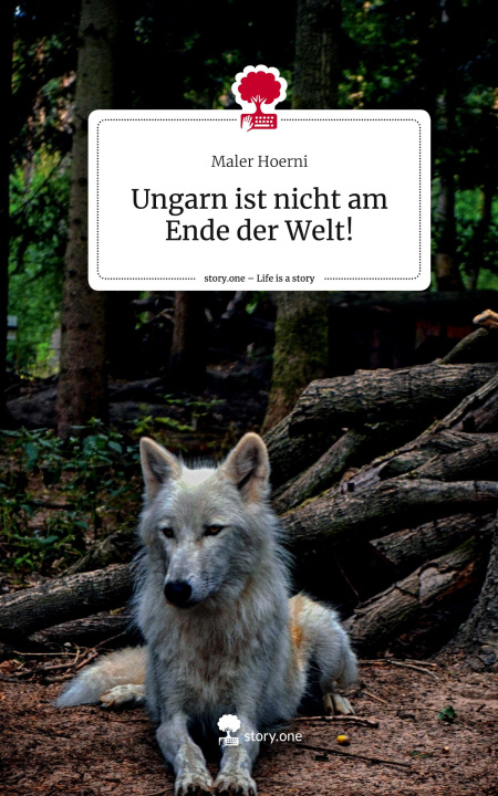 Knjiga Ungarn ist nicht am Ende der Welt!. Life is a Story - story.one 