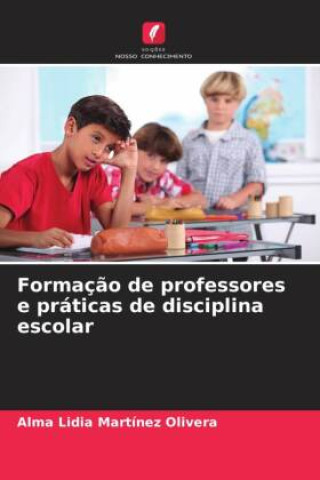 Knjiga Formaç?o de professores e práticas de disciplina escolar Alma Lidia Martinez Olivera
