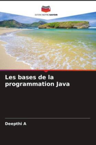 Knjiga Les bases de la programmation Java Deepthi A