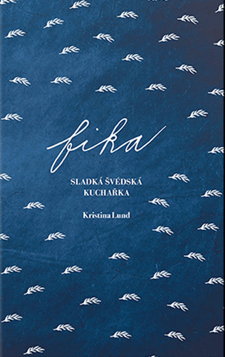 Book Fika - sladká švédská kuchařka (Děvče u plotny) Kristina Lund