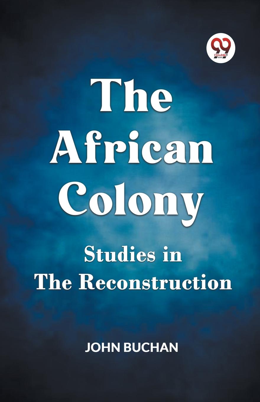 Knjiga The African Colony Studies in the Reconstruction Buchan John
