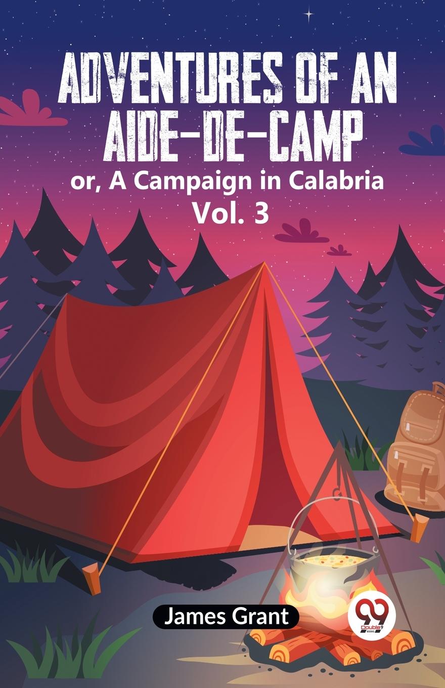 Könyv Adventures Of An Aide-De-Camp Or, A Campaign In Calabria Vol. 3 